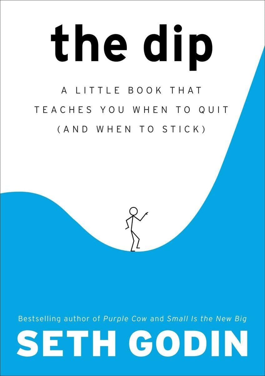 The Dip: A Little Book That Teaches You When to Quit (and When to Stick),New