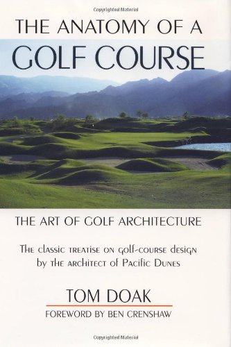 The Anatomy of a Golf Course: The Art of Golf Architecture,New