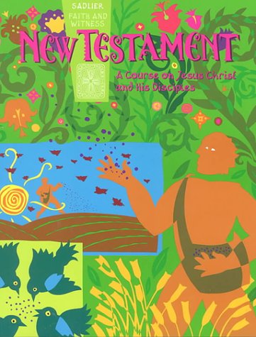 New Testament: A Course on Jesus Christ and His Disciples: Student Edition (Sadlier Faith and Witness),New