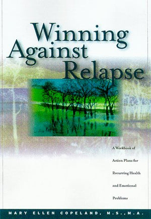 Winning Against Relapse: A Workbook of Action Plans for Recurring Health and Emotional Problems,Used