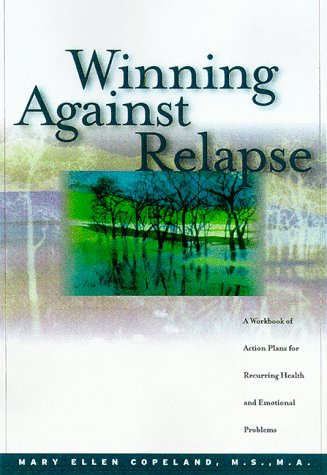 Winning Against Relapse: A Workbook of Action Plans for Recurring Health and Emotional Problems,Used