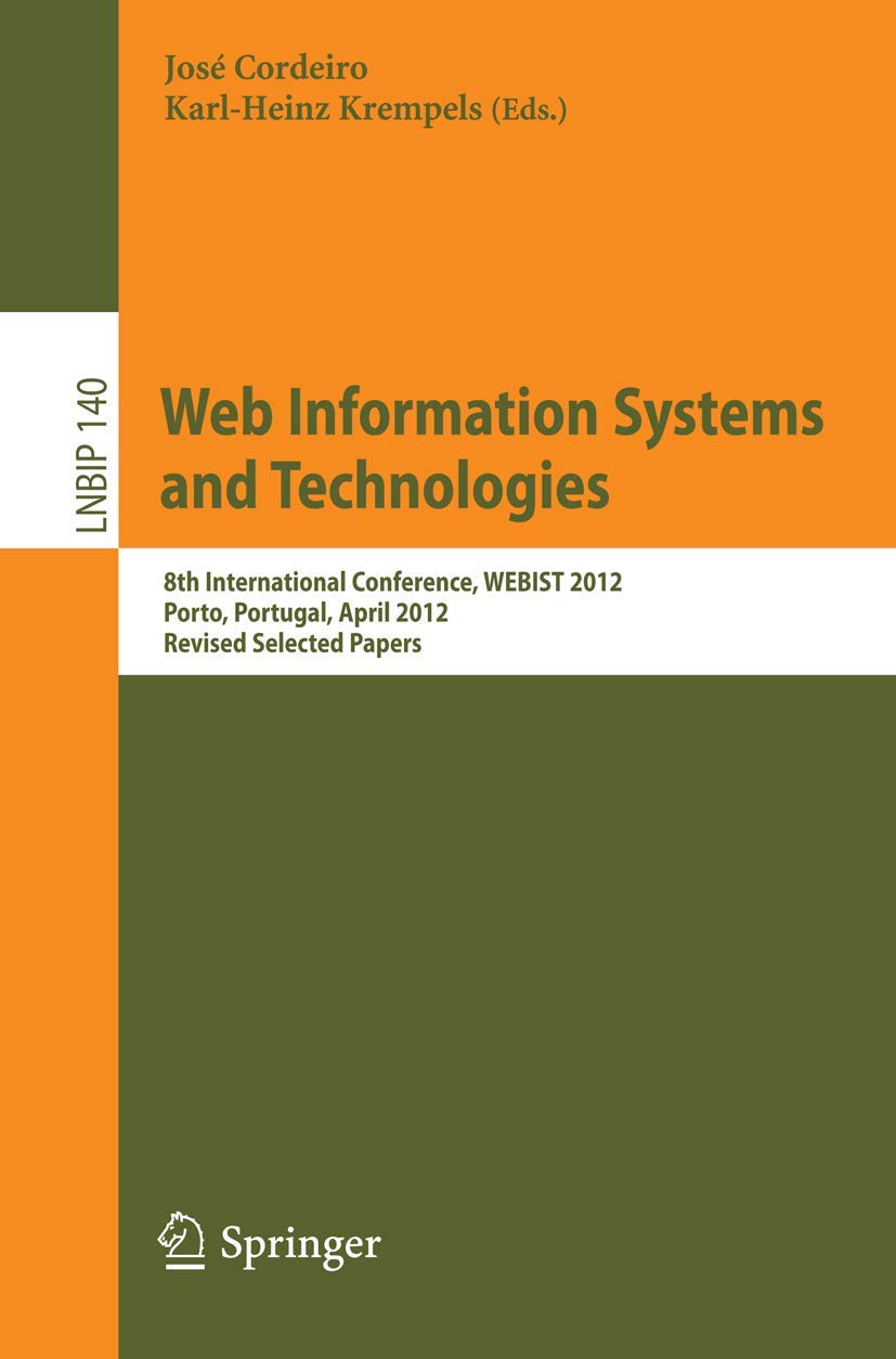 Web Information Systems and Technologies: 8th International Conference, WEBIST 2012, Porto, Portugal, April 1821, 2012, Revised,Used