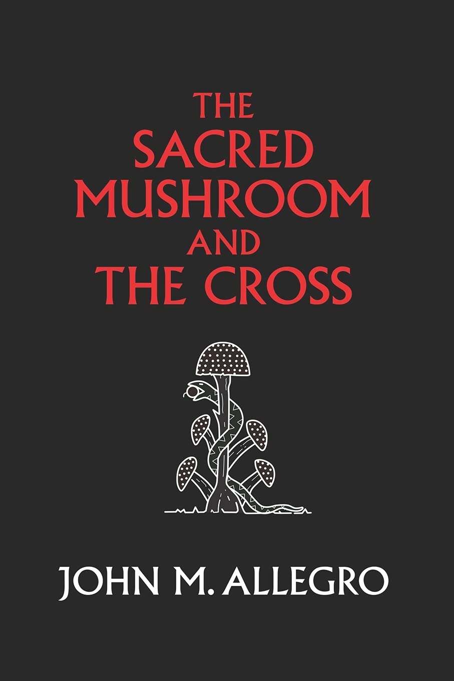 The Sacred Mushroom and The Cross: A study of the nature and origins of Christianity within the fertility cults of the ancient N,Used