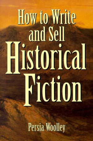 How to Write and Sell Historical Fiction