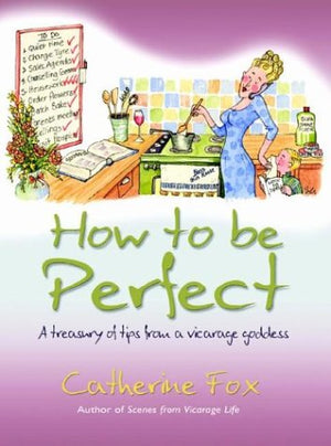 How to Be Perfect: A Treasury of Tips from the Vicarage Goddess,Used
