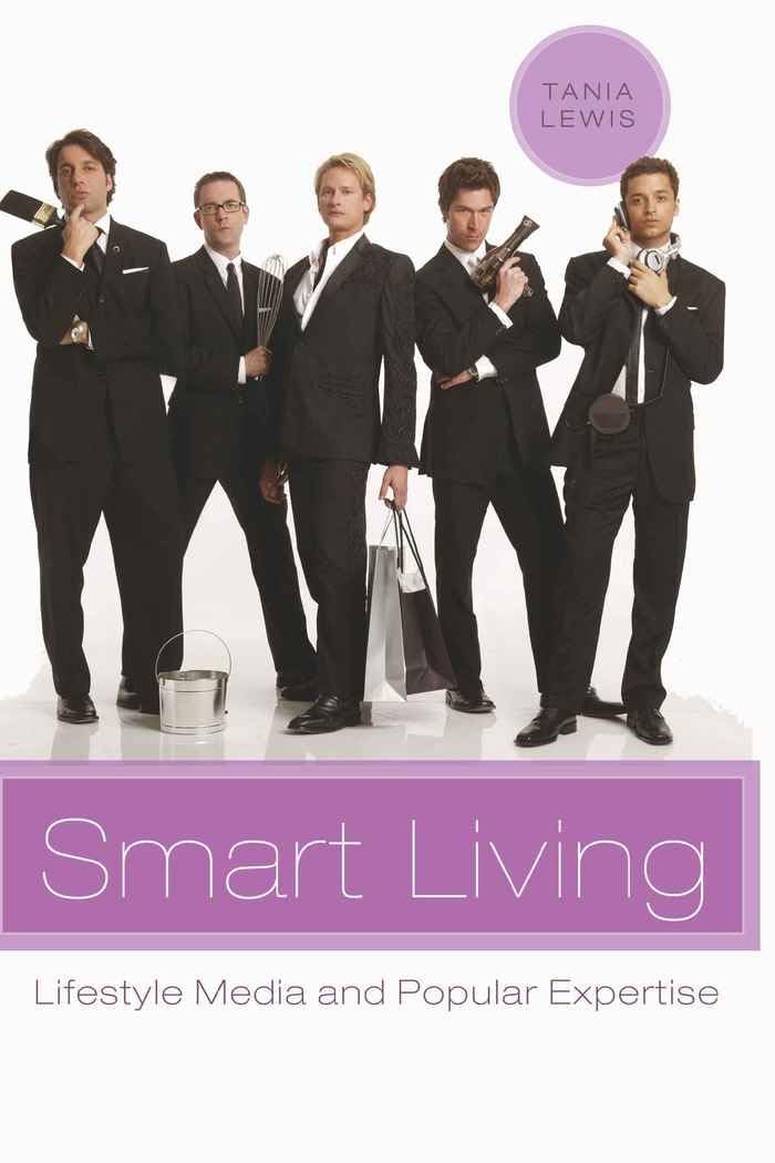 Smart Living: Lifestyle Media And Popular Expertise (Popular Culture And Everyday Life)-used