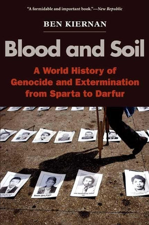 Blood And Soil: A World History Of Genocide And Extermination From Sparta To Darfur