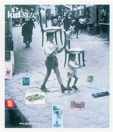 Kid Size: The Material World of Childhood,New