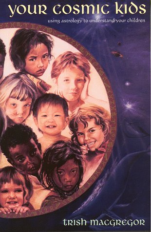 Your Cosmic Kids: Using Astrology to Understand Your Children,New