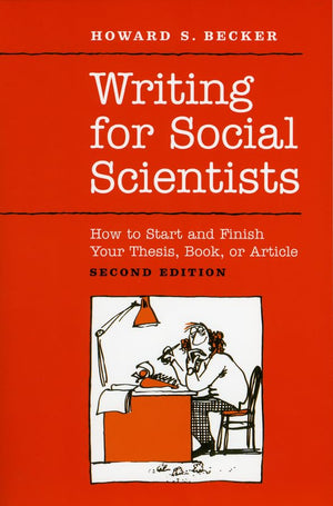 Writing For Social Scientists: How To Start And Finish Your Thesis, Book, Or Article: Second Edition (Chicago Guides To Writing,
