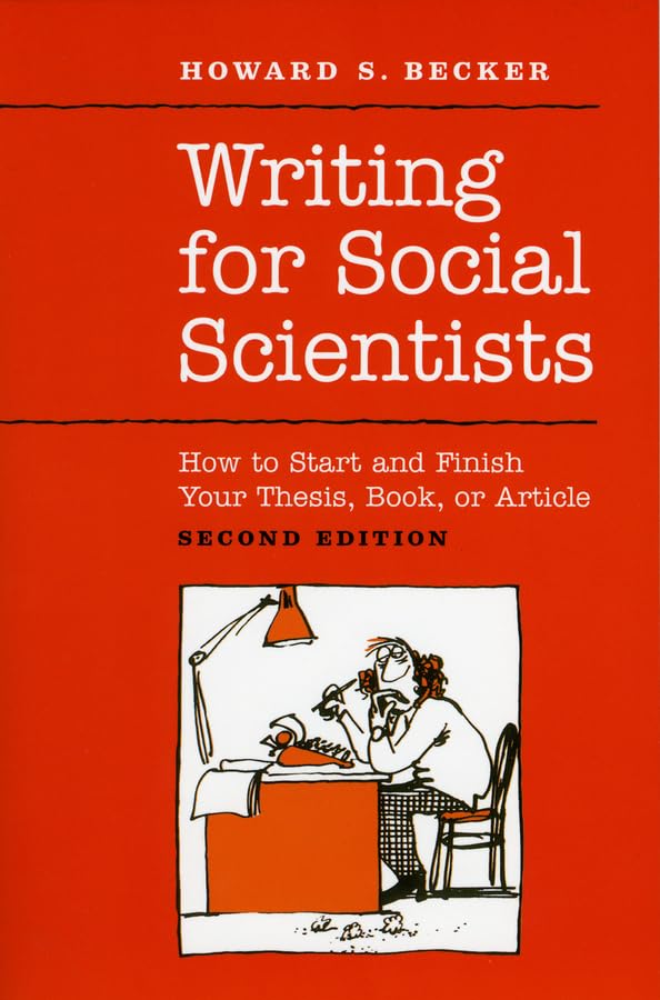 Writing For Social Scientists: How To Start And Finish Your Thesis, Book, Or Article: Second Edition (Chicago Guides To Writing,