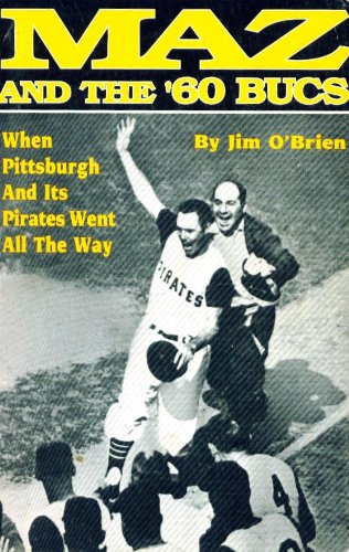 Maz and the '60 Bucs: When Pittsburgh And Its Pirates Went All The Way,Used
