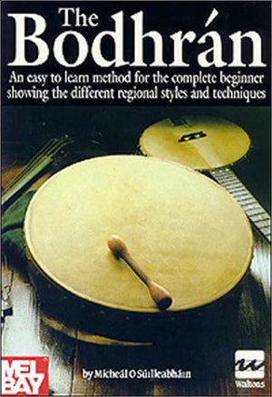 The Bodhran: An Easy To Learn Method For The Complete Beginner Showing The Different Regional Styles And Techniques,New
