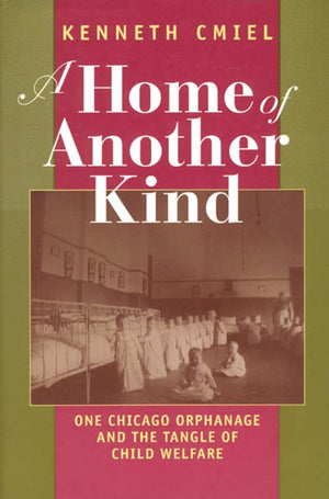 A Home of Another Kind: One Chicago Orphanage and the Tangle of Child Welfare,Used