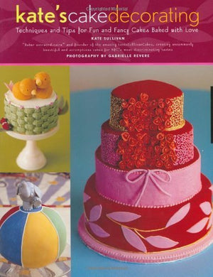 Kate's Cake Decorating: Techniques and Tips For Fun and Fancy Cakes Baked With Love,Used