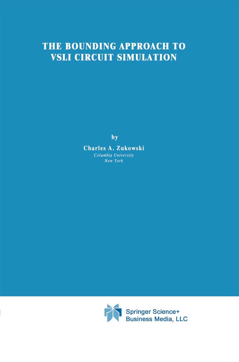 The Bounding Approach to VLSI Circuit Simulation (The Springer International Series in Engineering and Computer Science, 17),Used