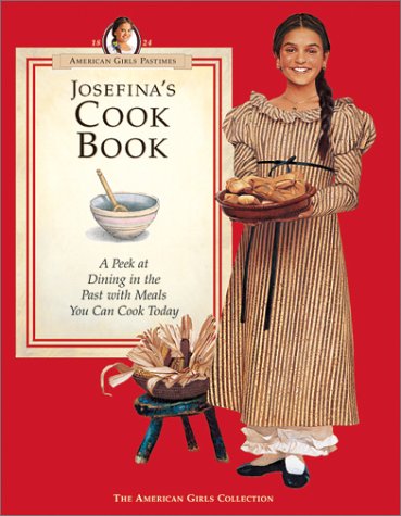 Josefina's Cook Book: A Peek at Dining in the Past with Meals You Can Cook Today (American Girls Collection),Used