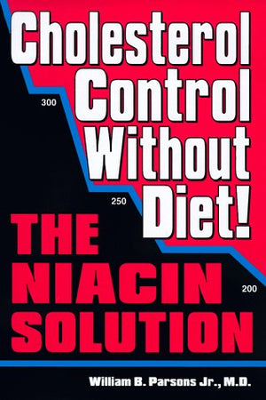 Cholesterol Control Without Diet!: The Niacin Solution