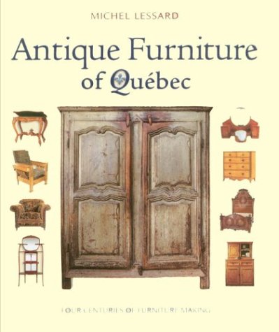 Antique Furniture of Quebec: Four Centuries of FurnitureMaking,Used
