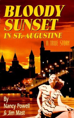Bloody Sunset In St. Augustine: A True Story,New