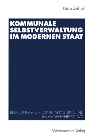 Kommunale Selbstverwaltung Im Modernen Staat: Bedeutung Der Lokalen Politikebene Im Wohlfahrtsstaat (German Edition),Used