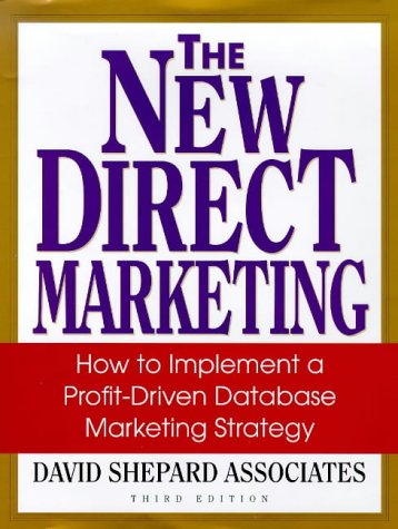 The New Direct Marketing: How To Implement A Profitdriven Database Marketing Strategy,New