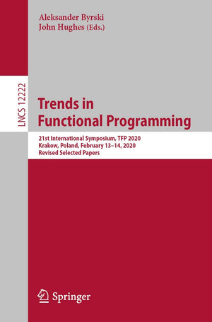 Trends in Functional Programming: 21st International Symposium, TFP 2020, Krakow, Poland, February 1314, 2020, Revised Selected,Used