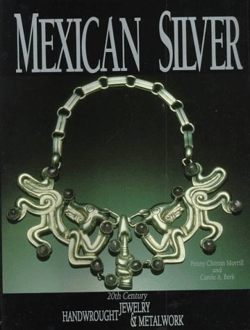 Mexican Silver: Twentieth Century Handwrought Jewelry and Metalwork,New