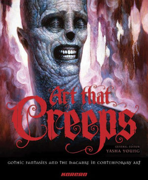 Art that Creeps: Gothic Fantasies and the Macabre in Contemporary Art,Used