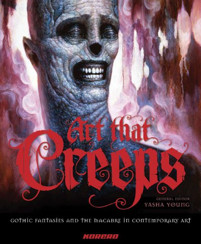Art that Creeps: Gothic Fantasies and the Macabre in Contemporary Art,Used