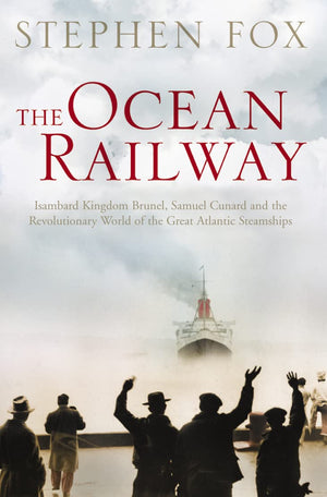 The Ocean Railway: Isambard Kingdom Brunel, Samuel Cunard and the Revolutionary World of the Great Atlantic Steamships,Used