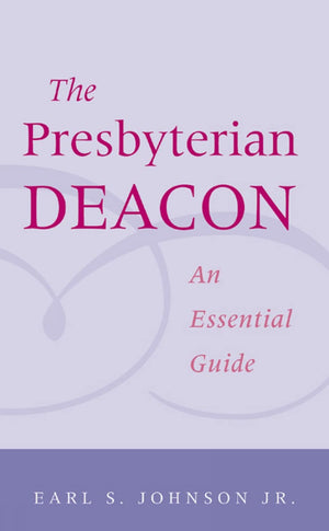 The Presbyterian Deacon: An Essential Guide,Used