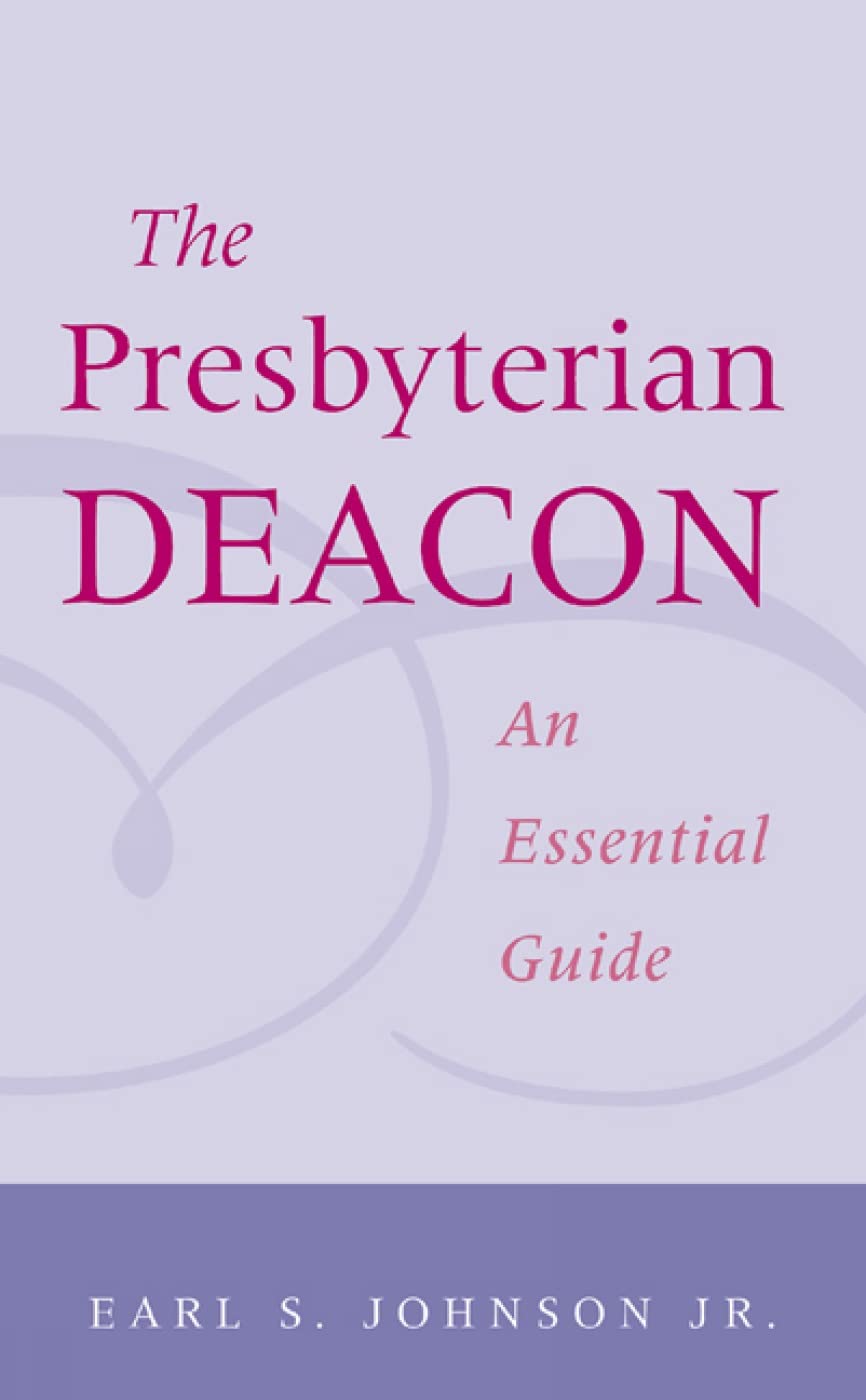 The Presbyterian Deacon: An Essential Guide,Used
