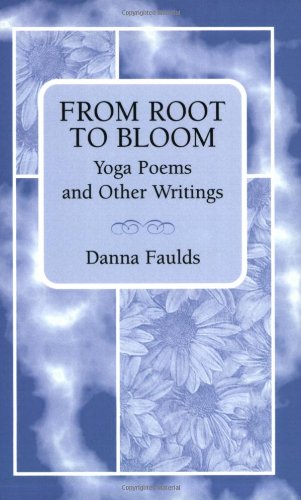 From Root to Bloom: Yoga Poems and Other Writings,Used