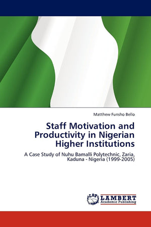 Staff Motivation and Productivity in Nigerian Higher Institutions: A Case Study of Nuhu Bamalli Polytechnic, Zaria, Kaduna  Nig,Used