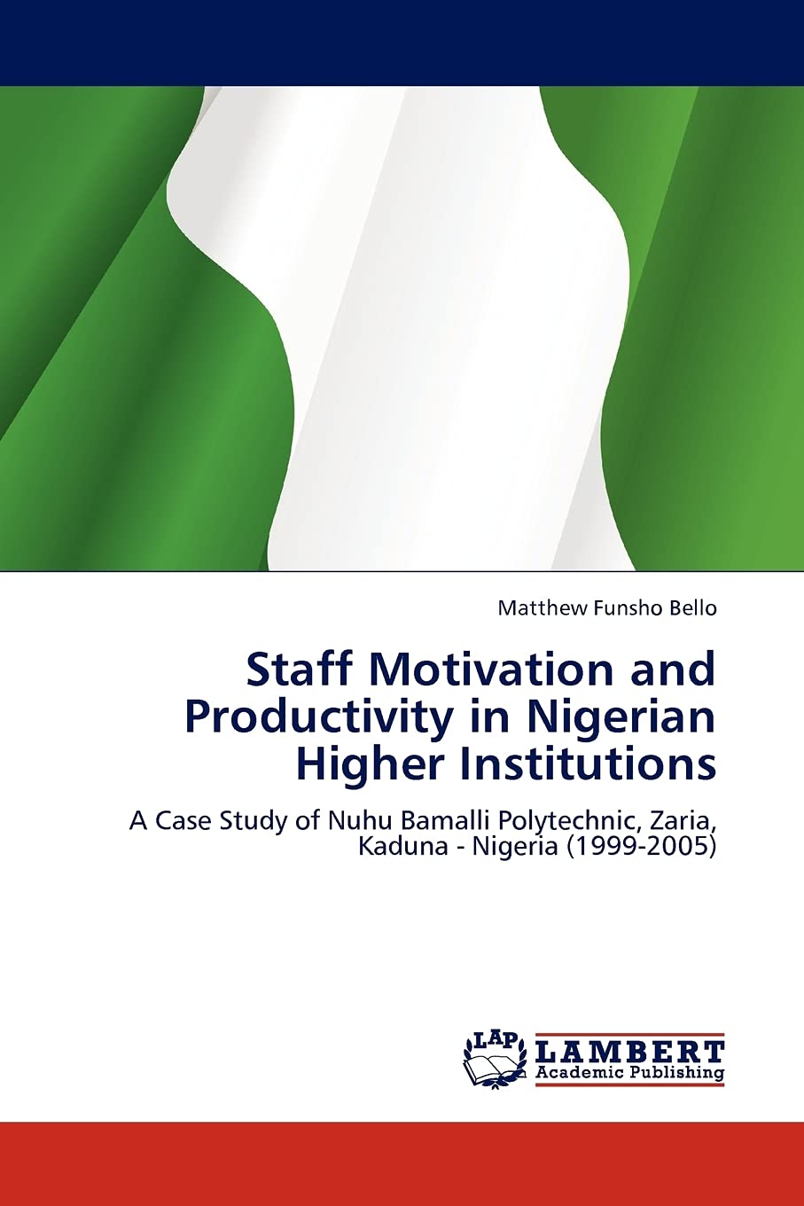 Staff Motivation and Productivity in Nigerian Higher Institutions: A Case Study of Nuhu Bamalli Polytechnic, Zaria, Kaduna  Nig,Used