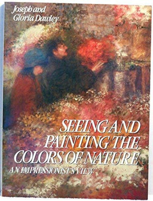 Seeing and Painting the Colors of Nature: An Impressionist's View,Used