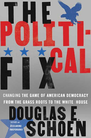 The Political Fix: Changing the Game of American Democracy, from the Grassroots to the White House,Used