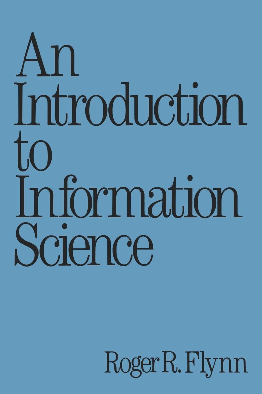 An Introduction To Information Science (Books In Library And Information Science Series),New