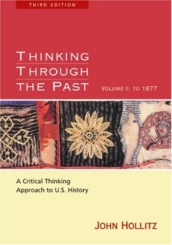 Thinking Through the Past: A CriticalThinking Approach to U.S. History, Volume I: To 1877,Used