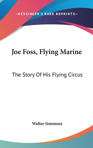 Joe Foss, Flying Marine: The Story Of His Flying Circus,New
