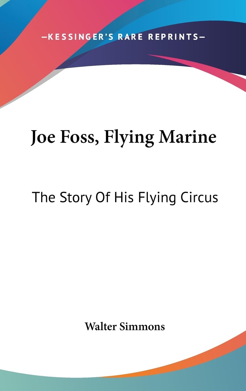 Joe Foss, Flying Marine: The Story Of His Flying Circus,New