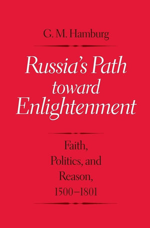 Russia'S Path Toward Enlightenment: Faith, Politics, And Reason, 15001801,New
