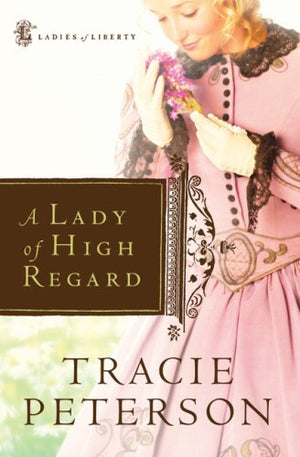 A Lady of High Regard (Ladies of Liberty, Book 1),Used