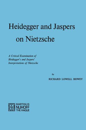 Heidegger And Jaspers On Nietzsche: A Critical Examination Of Heideggers And Jaspers Interpretations Of Nietzsche,Used