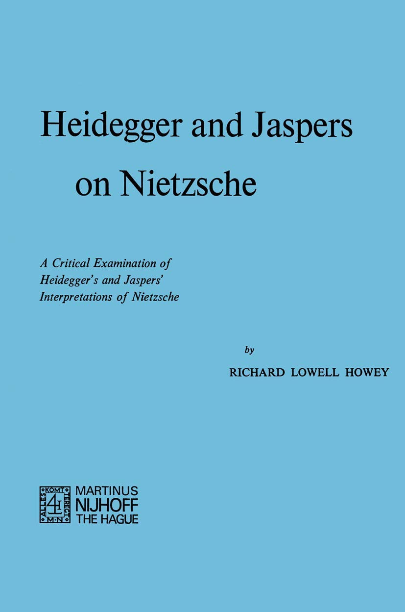 Heidegger And Jaspers On Nietzsche: A Critical Examination Of Heideggers And Jaspers Interpretations Of Nietzsche,Used