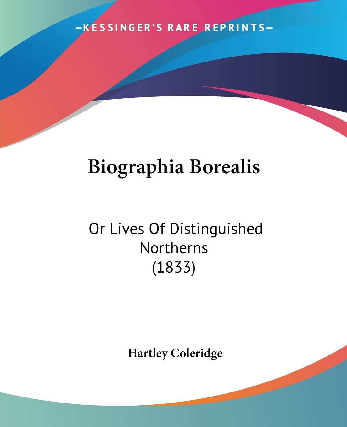 Biographia Borealis: Or Lives Of Distinguished Northerns (1833),New