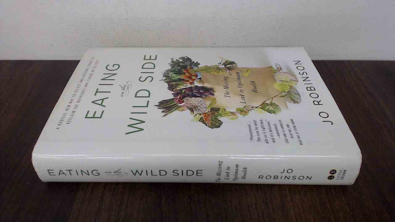 Eating On The Wild Side: The Missing Link To Optimum Health,New