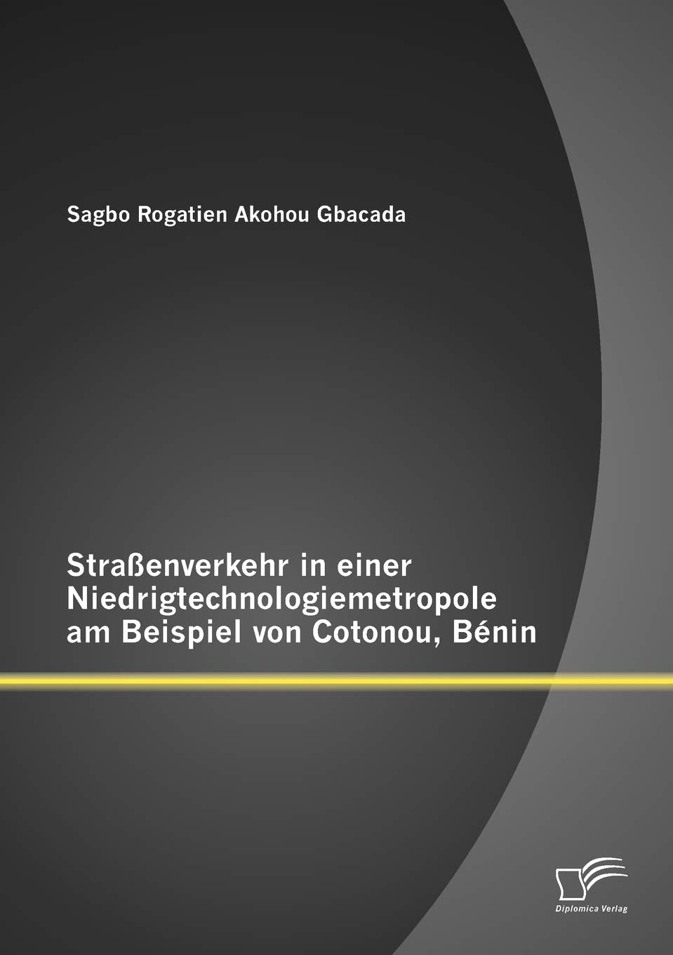 Straenverkehr in einer Niedrigtechnologiemetropole am Beispiel von Cotonou, Bnin (German Edition),Used