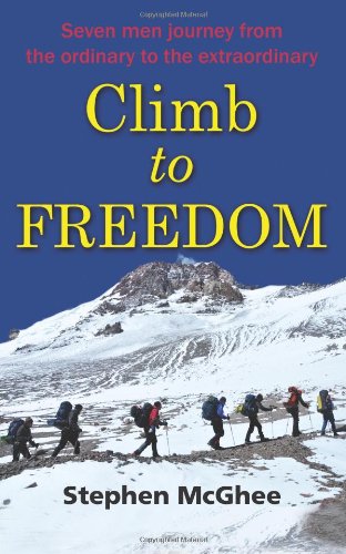 Climb To Freedom: 7 Men Journey From The Ordinary To The Extraordinary,Used